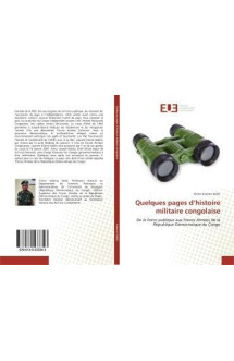 Quelques pages d'histoire militaire congolaise - de la force publique aux forces armees de la republ