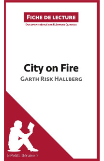 Fiche de lecture  -  city on fire de garth risk hallberg  -  resume complet et analyse detaillee de l'oeuvre