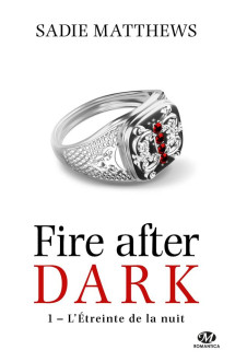 Fire after dark t.1 : l'etreinte de la nuit