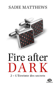 Fire after dark t.2 : l'etreinte des secrets