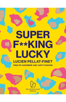 Super f**king lucky  -  lucien pellat-finet: king of cashmere and (anti) fashion