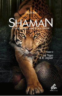 Shaman, l'aventure amerindienne tome 6 : le tigre et le jaguar