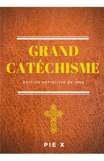 Grand catechisme  -  catechisme de saint pie x (edition definitive de 1906)