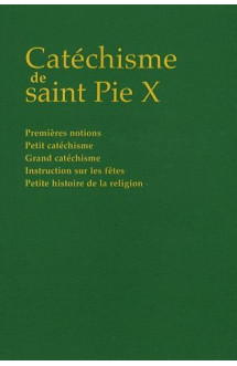 Catechisme de saint pie x  -  premieres notions, petit catechisme, grand catechisme, instruction sur les fetes, petite histoire de la religion