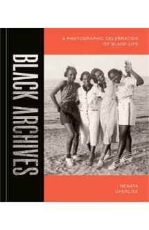 Black archives : a photographic celebration of black lives