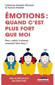 Emotions, quand c'est plus fort que moi  -  peur, colere, tristesse : comment faire face ? (2e edition)