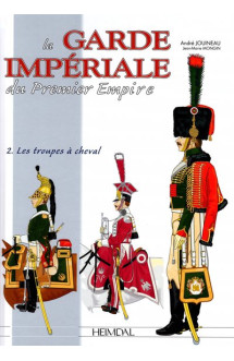 La garde imperiale du premier empire - tome 2 : les troupes a cheval