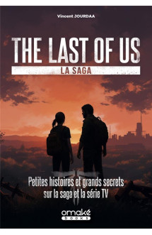 The last of us, la saga - petites histoires et grands secrets sur la saga et la série tv