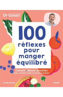 Les cahiers dr. good : 100 reflexes pour manger equilibre