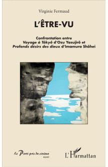 L'etre vu  -  confrontation entre voyage a tokyo d'ozy yasujiro et profonds desirs des dieux d'imamur shohei