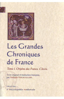 Les grandes chroniques de france. tome 1 - origine des francs. clovis.