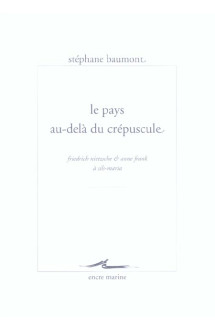 Le pays au-dela du crepuscule - friedrich nietzsche et anne frank a sils-maria