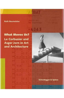 What moves us? le corbusier and asger jorn in art and architecture