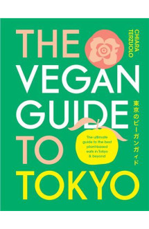 The vegan guide to tokyo: the ultimate guide to the best plant-based eats in tokyo and beyond /angla