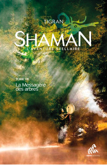 Shaman, l'aventure stellaire : tome 1, la messagère des arbres