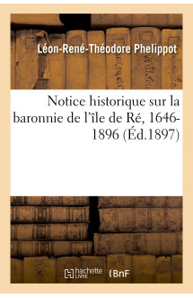 Notice historique sur la baronnie de l'île de ré, 1646-1896